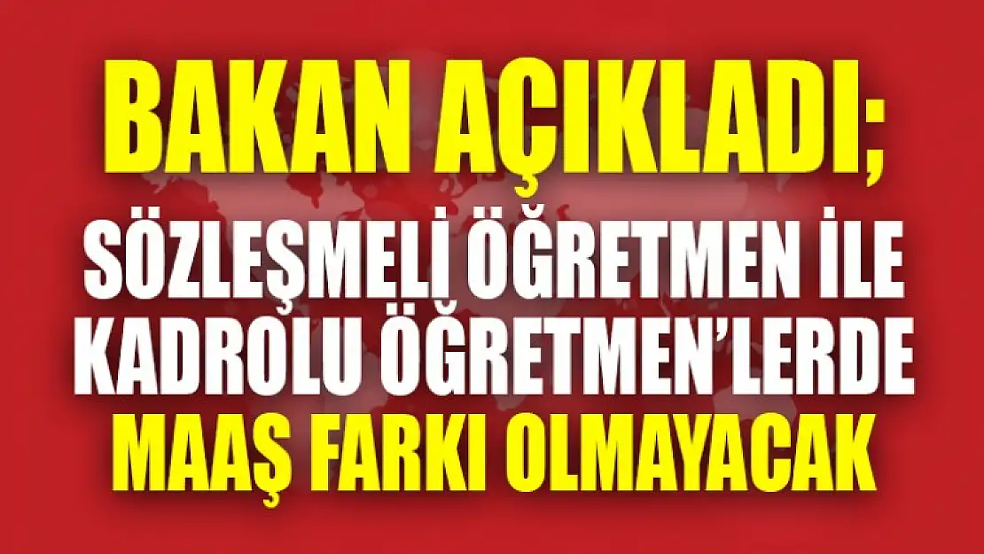 Milli Eğitim Bakanı Yılmaz'dan 'Sözleşmeli Öğretmen' Açıklaması