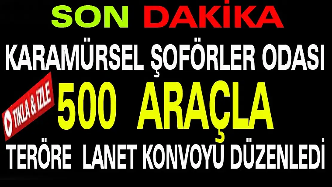 Karamürsel Şoförler Odası 500 Araçla Teröre Lanet Konvoyu Düzenledi