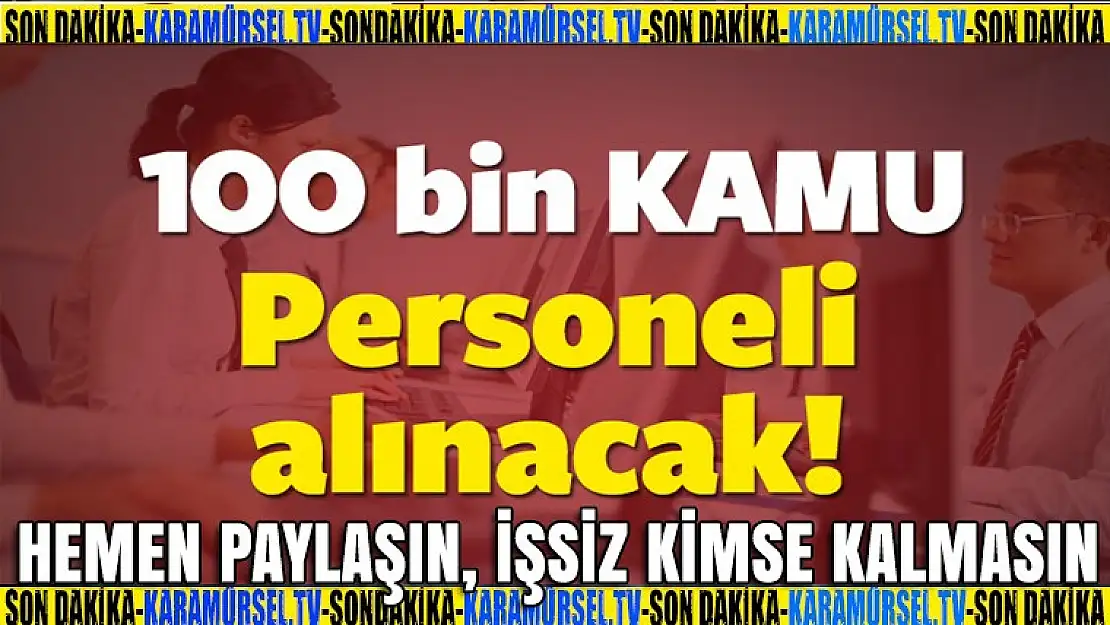 100 bin memur alınacak, hemen paylaşın işsiz kimse kalmasın