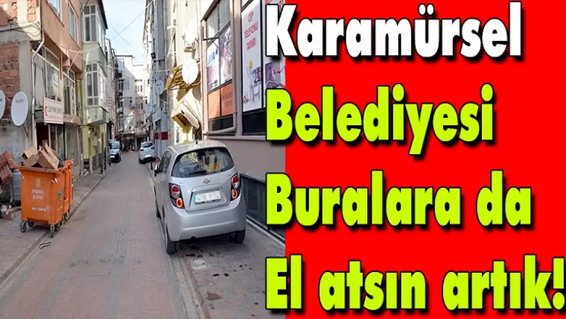 Karamürsel Belediyesi buralara da el atsın!