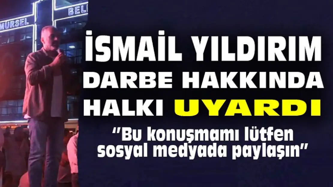 İsmail Yıldırım Darbe Hakkında Uyarılarda Bulundu