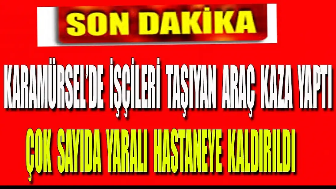 Karamürsel'de işçileri taşıyan araç kaza yaptı çok sayıda yaralı var...