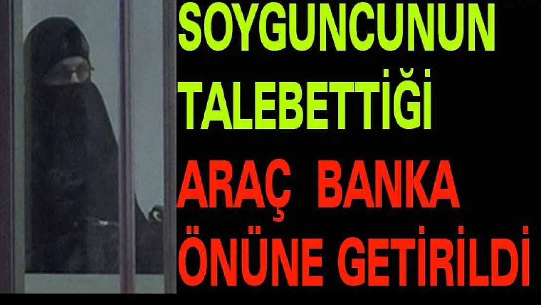 SOYGUNCU İLE GÖRÜŞÜLDÜ İSTEDİĞİ ARABA GETİRİLDİ