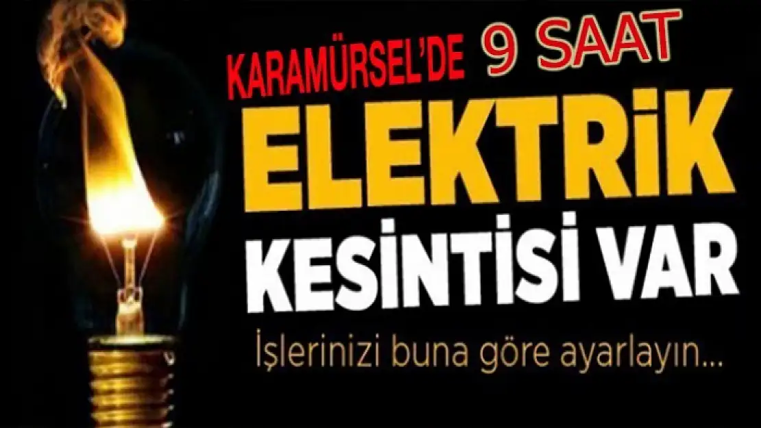 DİKKAT KARAMÜRSEL'DE  9 SAAT ELEKTRİK KESİNTİSİ