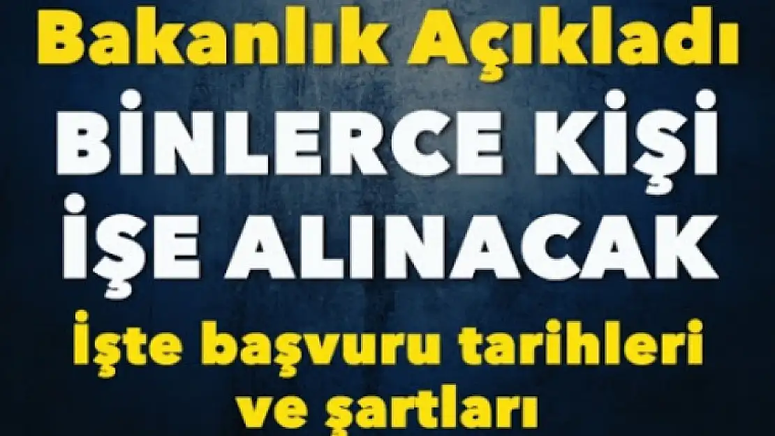 Binlerce personel alınacak İşte son başvuru tarihi