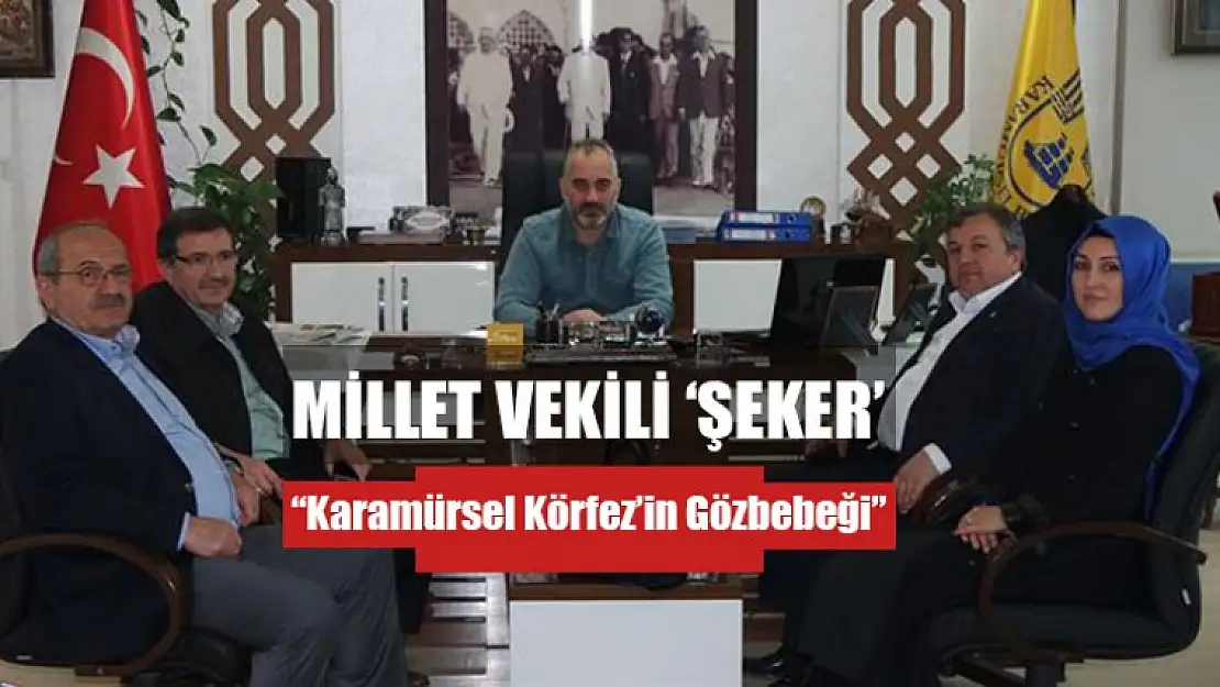 Milletvekili Şeker, 'Karamürsel Körfez'in Gözbebeği'