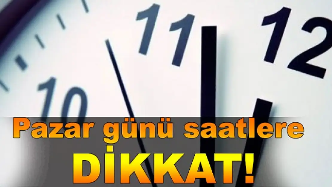 Pazar günü saatlere dikkat!