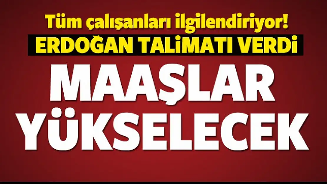 Cumhurbaşkanından Talimat Geldi, Maaşlar Yükseliyor