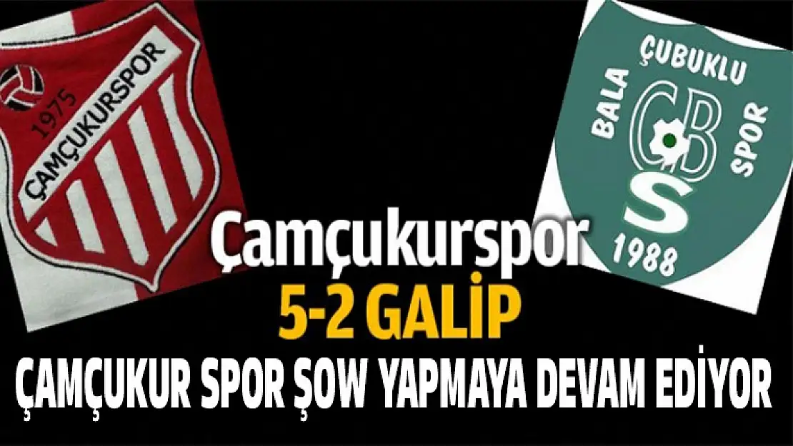 ÇAMÇUKUR SPOR ŞOV YAPMAYA DEVAM EDİYOR