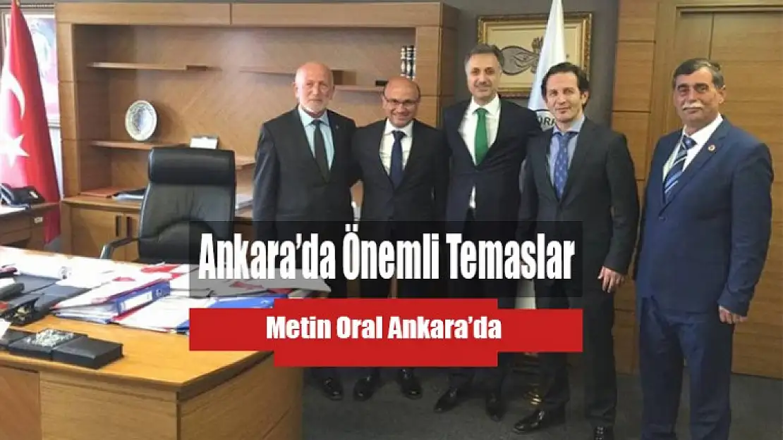 Oral'dan Ankara'da önemli temaslar