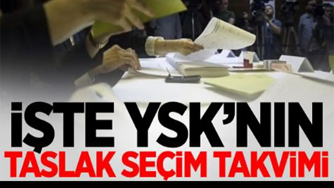 YSK'nın taslak seçim takvimi hazır