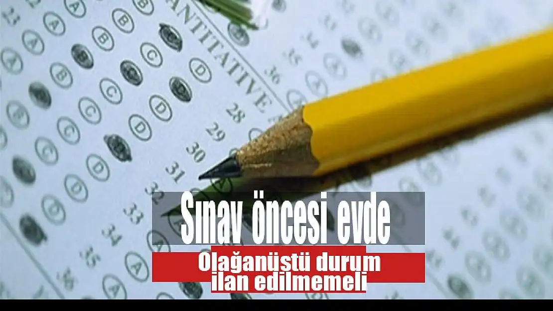 Sınavdan önce evde olağanüstü hal