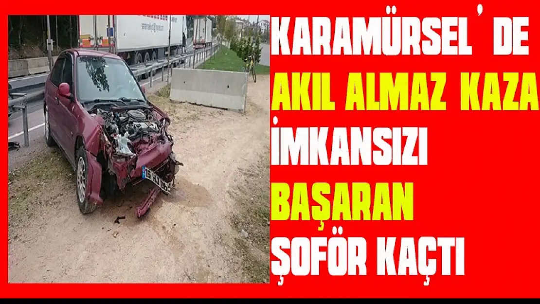 Karamürsel'de Akıl almaz kaza imkansızı başaran şoför kaçtı