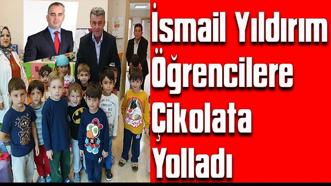 İsmail Yıldırım Öğrencilere Çikolata yolladı