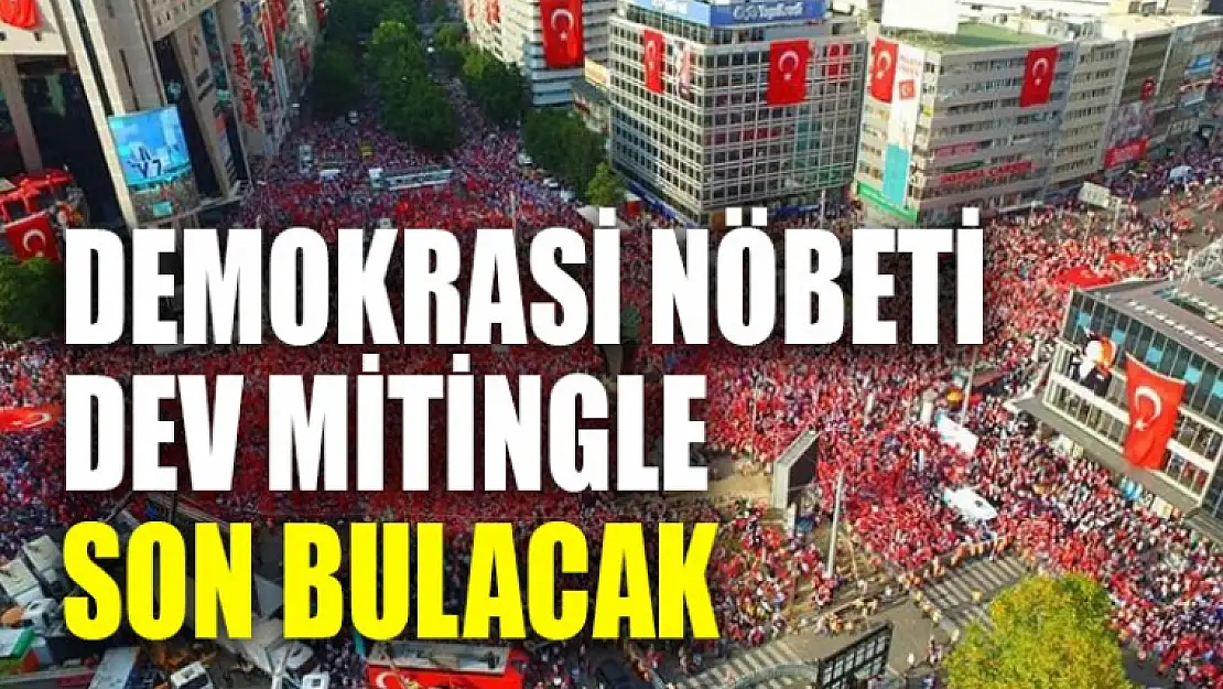 Demokrasi Nöbetleri Dev Mitingle Son Bulacak