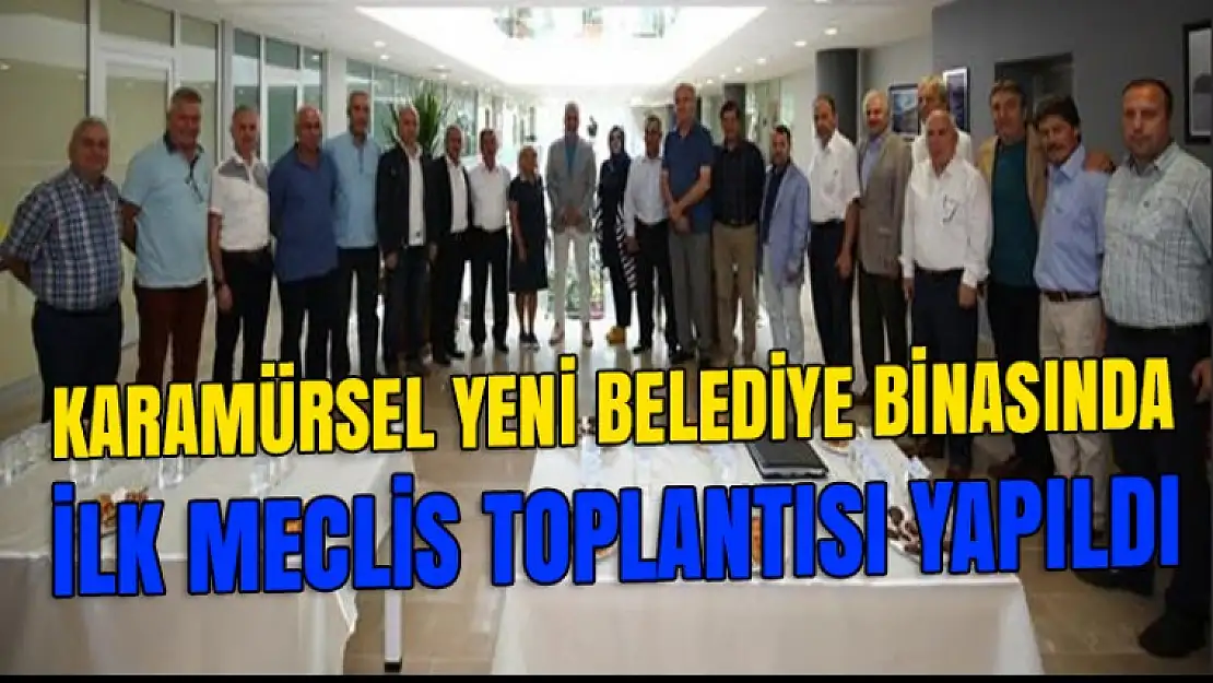 Yeni belediye binasında ilk meclis toplantısı yapıldı