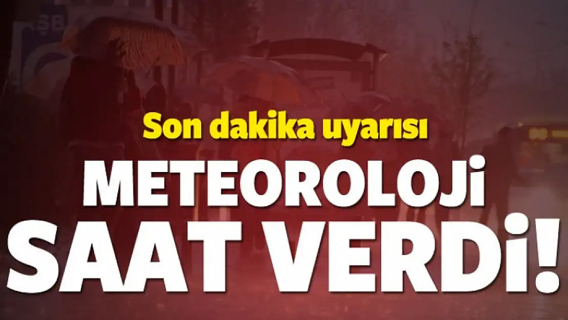 Dikkat! Meteoroloji saat verdi