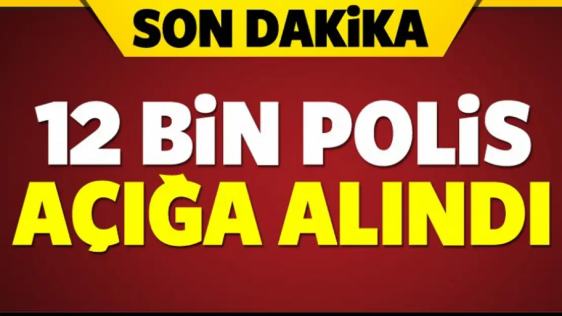 Kocaeli'de dahil 12 bin polis açığa alındı