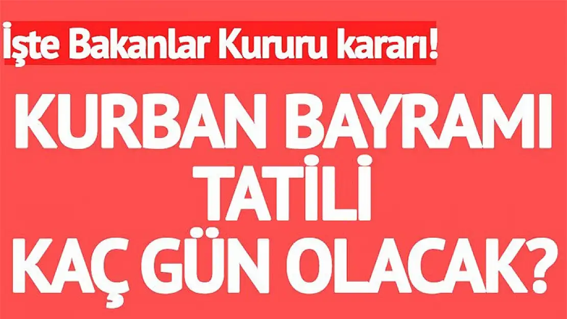 Bakanlar Kurulu kararı açıklandı! 2017 Kurban Bayramı tatili kaç gün oldu?