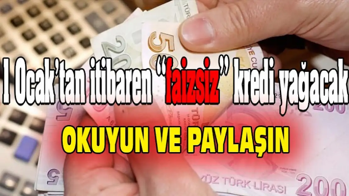 1 Ocak'tan itibaren faizsiz kredi yağacak