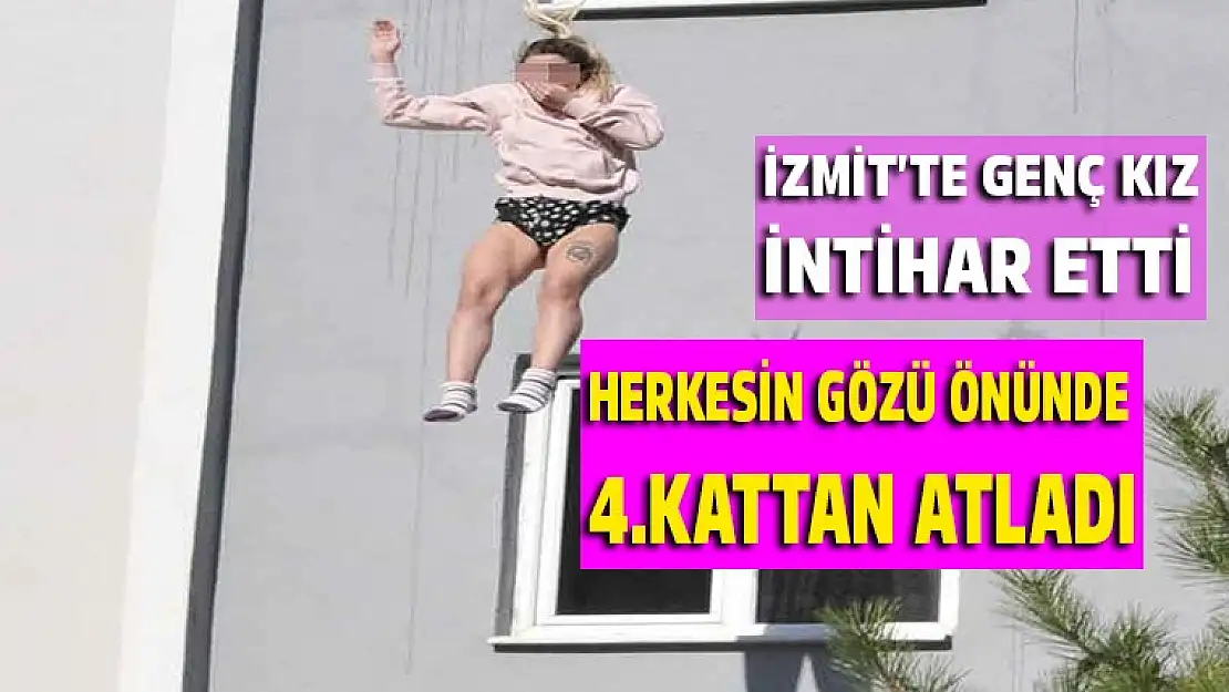 İzmitte genç kız 4. Kattan herkesin gözü önünde atladı