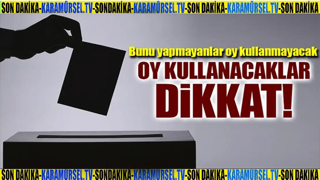 Oy kullanacaklar dikkat!