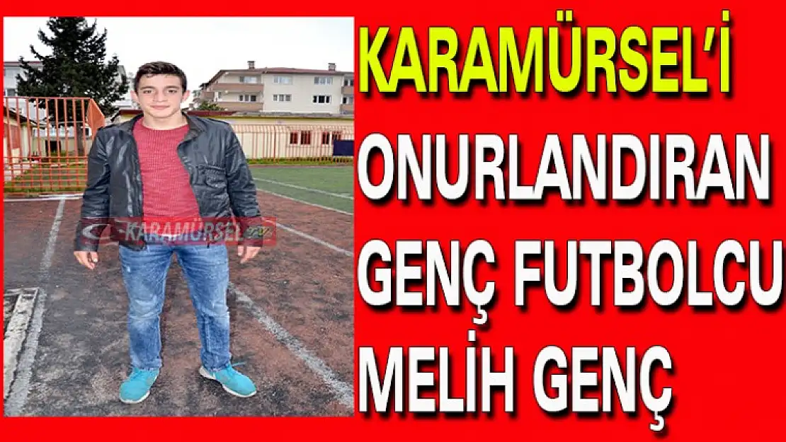 KARAMÜRSEL'İ  ONURLANDIRAN GENÇ FUTBOLCU MELİH GENÇ