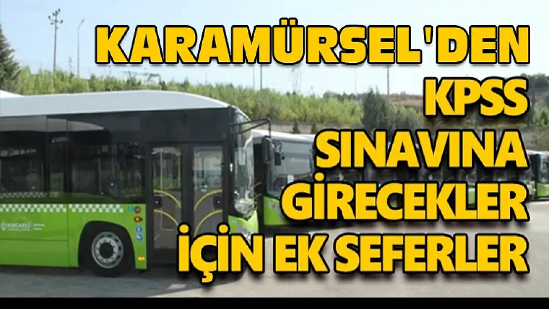 KARAMÜRSEL'DEN  KPSS sınavına girecekler için ek seferler