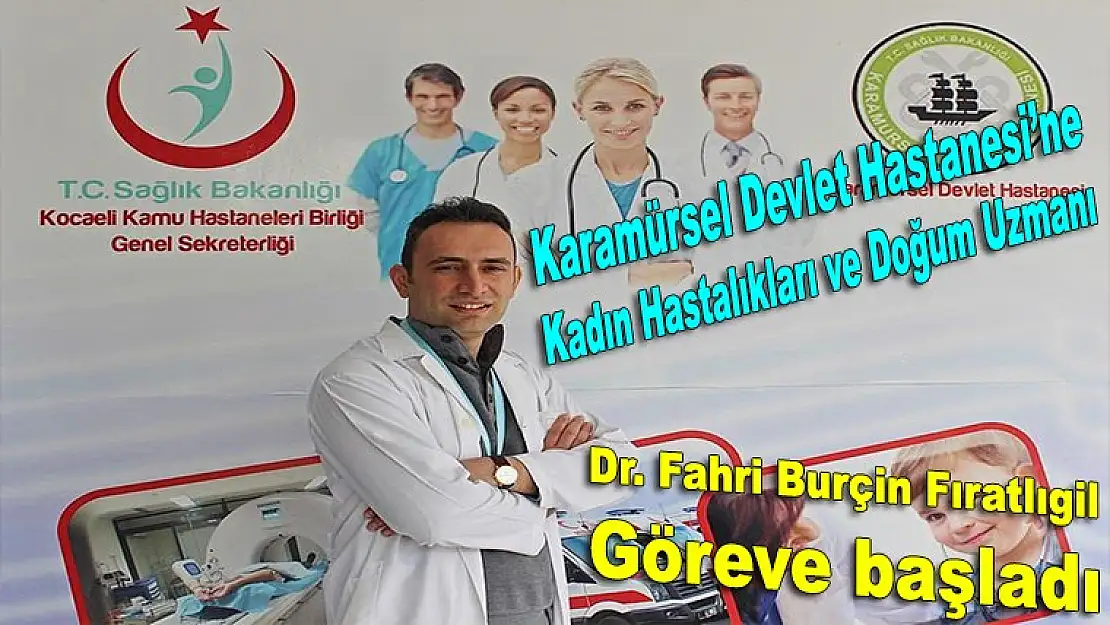 Uzmanı Dr. Fahri Burçin Fıratlıgil göreve başladı.