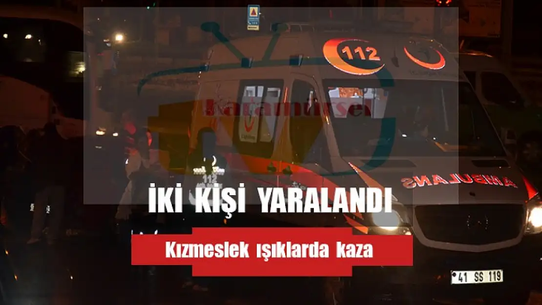 KIZMESLEK IŞIKLARDA KAZA 2 YARALI