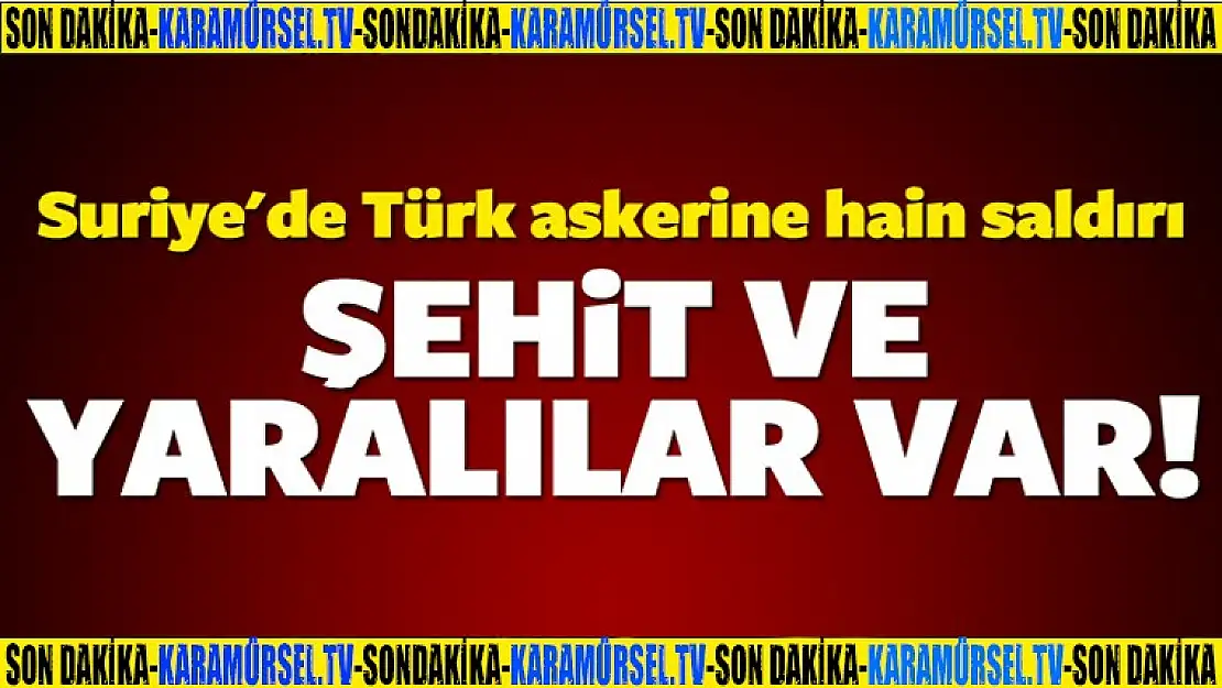 Türk askerine alçak saldırı: 2 şehit, 15 yaralı