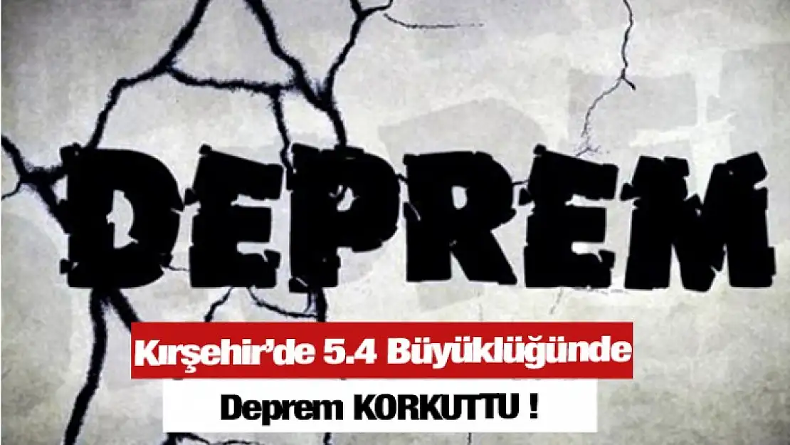 5.4 Büyüklüğünde Deprem KORKUTTU !