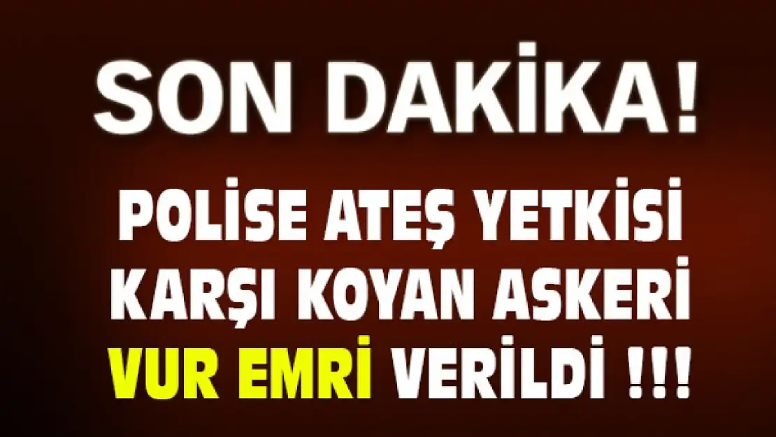 Emniyet Açıkladı Asker'e Ateş Açılacak !!!