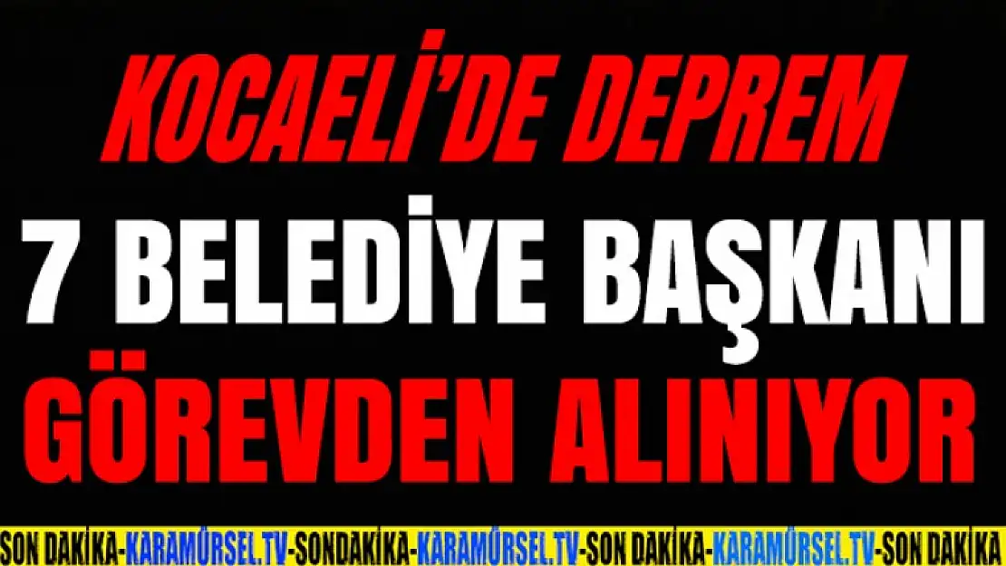 Kocaeli'de 7 belediye başkanı görevden alınıyor