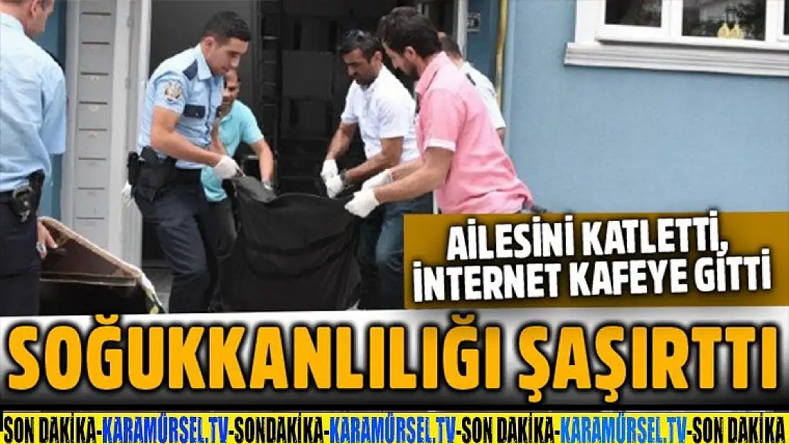 Ailesini Katletti ve İnternet Kafeye Gitti