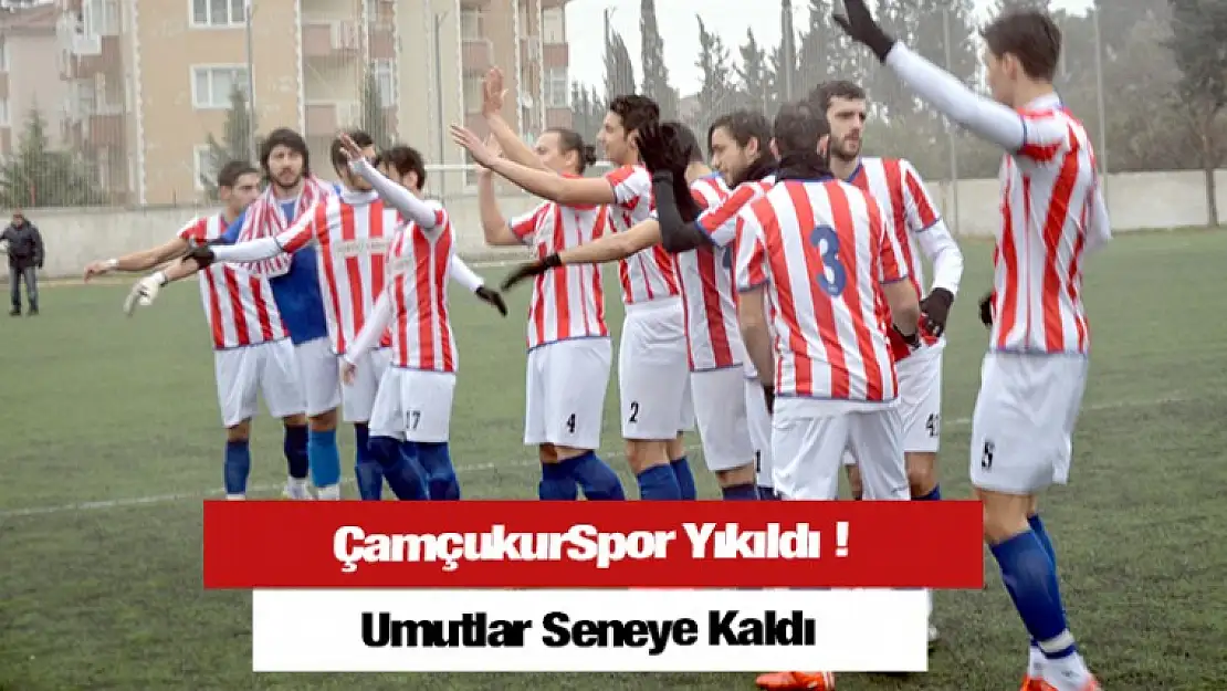 Çamçukurspor Yıkıldı, Umutlar Seneye Kaldı