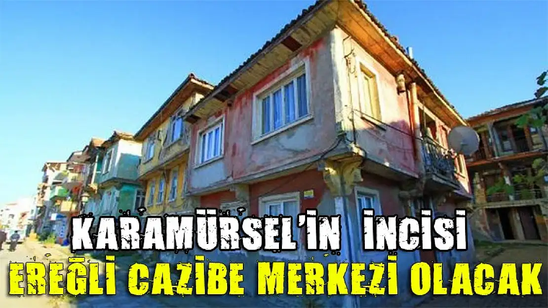 Ereğli Cazibe merkezi olacak