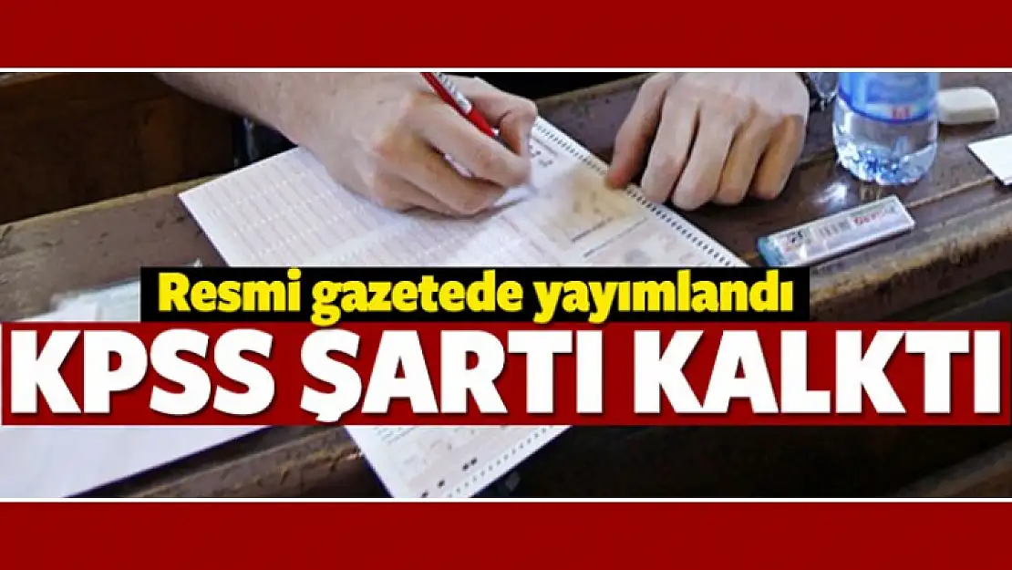 KPSS Şartı Kaldırıldı