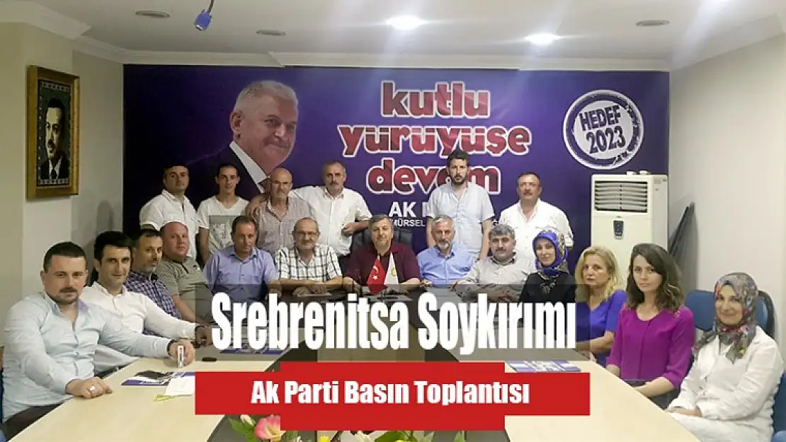 Karamürsel Ak Parti Teşkilatı Srebrenitsa Soykırımının 21. Yılı Basın Toplantısı