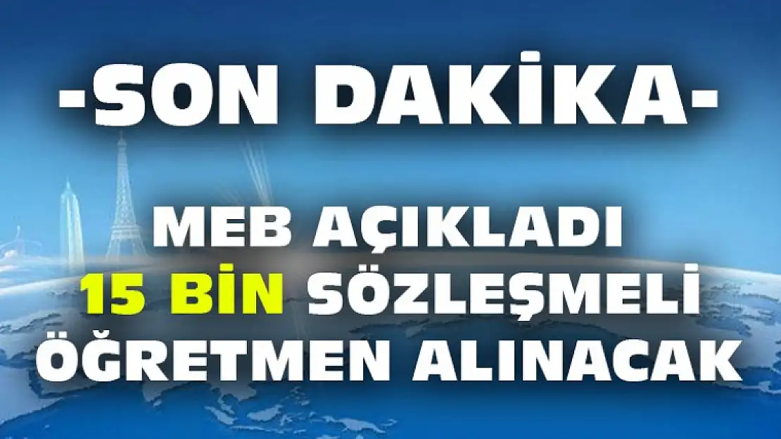 MEB Açıkladı 15 Bin Sözleşmeli Öğretmen Alınacak