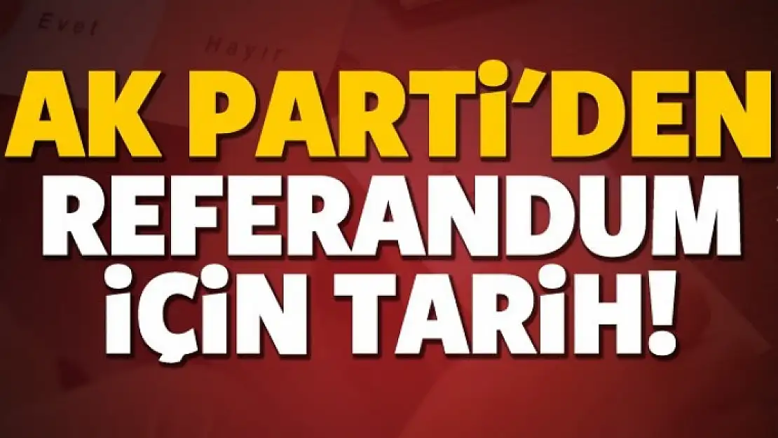 Ak Parti'den referandum için tarih!