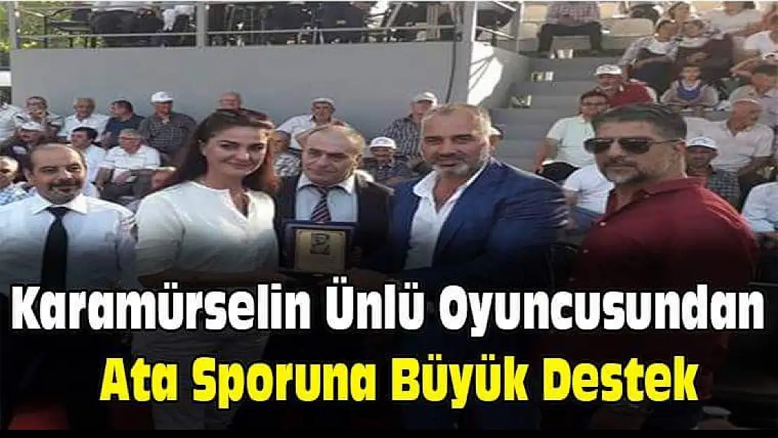 Karamürselin Ünlü oyuncusundan ata sporuna destek