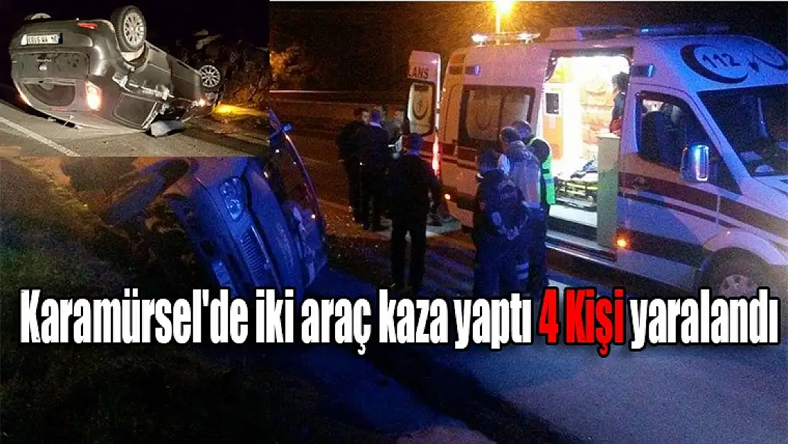 Karamürsel'de iki araç kaza yaptı 4 Kişi yaralandı