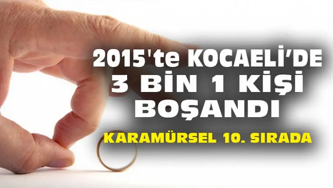 2015'te Kocaeli'de 3 bin 1 Kişi Boşandı