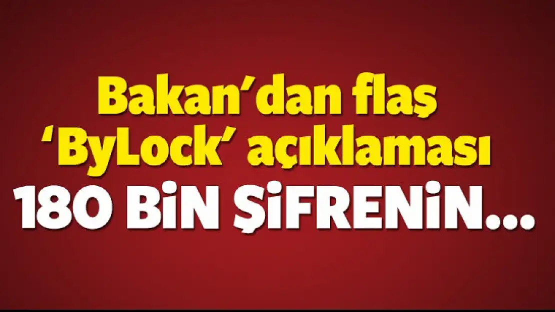 Bakan'dan flaş açıklama: 180 bin şifrenin...