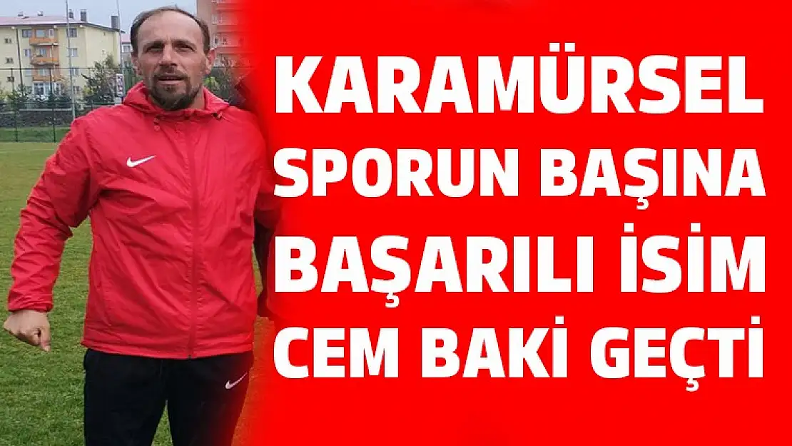 Karamürsel sporun başına başarılı isim Cem Baki geçti