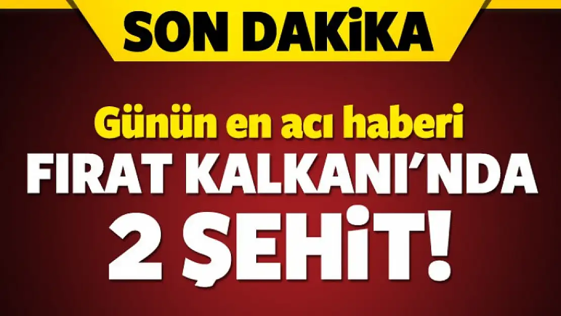 Günün en acı haberi: Fırat Kalkanı'nda 2 şehit!