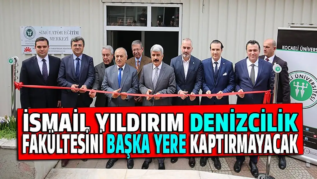 Yıldırım, Denizcilik fakültesini başka yere kaptırmayız