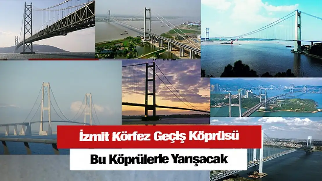 İzmit Körfez Geçiş Köprüsü İşte Bu Köprülerle Yarışacak