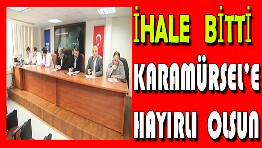 İHALE  BİTTİ  KARAMÜRSEL'E HAYIRLI  OLSUN